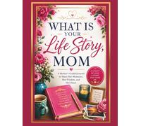What is Your Life Sotry Mom: A Mother’s Guided Journal and Memory Keepsake Book, Interview your mother and learn about her childhood and teenage years