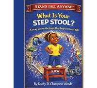 What Is Your Step Stool?: A story about the tools that help us stand tall