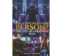 WHAT IS YOUR VIEW OF A GOOD PERSON?: THE CITY OF THREE MEN PLUS