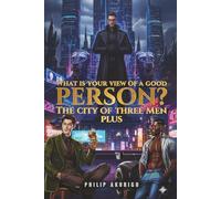 WHAT IS YOUR VIEW OF A GOOD PERSON?: THE CITY OF THREE MEN PLUS