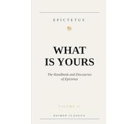 What Is Yours: The Handbook and Discourses of Epictetus