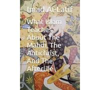 What Islam Teaches About The Mahdi, The Antichrist, And The Afterlife