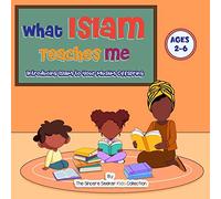 What Islam Teaches Me: Introducing Islam to Your Muslim Offspring