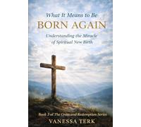 What It Means to Be Born Again: Understanding the Miracle of Spiritual New Birth