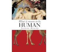 What It Means to Be Human: Historical Reflections from the 1800s to the Present