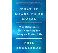 Phil Zuckerman What It Means to Be Moral (Tascabile)