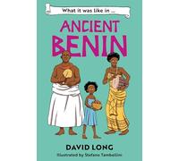 What it was like in Ancient Benin: Discover our ancient civilisations with Blue Peter Book Award winner David Long (Dyslexia-friendly)