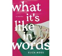 What It's Like in Words : A Novel
