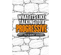 What It's Like Talking To A Progressive: When You Already Disagree