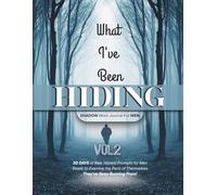 What I've Been Hiding: Shadow Work Journal for Men (VOL. 2): 30 Days of Raw, Honest Prompts for Men Ready to Examine the Parts of Themselves They've Been Running From