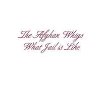 What Jail Is Like by AFGHAN WHIGS (2011-10-28)
