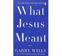 What Jesus Meant by Garry Wills (2007-02-27)