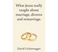 What Jesus really taught about marriage, divorce and remarriage.