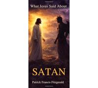 What Jesus Said About Satan: What Jesus Said Series