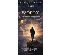 What Jesus Said About Worry: What Jesus Said Series