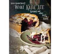 What Katie Ate: Recipes and Other Bits & Pieces