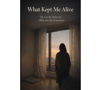 What Kept Me Alive: He was the doorway. Allah was the destination.
