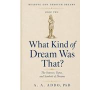 What Kind of Dream Was That?: The Sources, Types, and Symbols of Dreams: 2