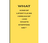 What kind of lifestyle do I dream of-and what’s stopping me?”: A Path to Designing Your Dream Life with Honesty and Purpose