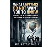 What Lawyers Don't Want You to Know, Discover the secret constitutional protocols that dismantle state prosecutions
