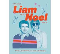 What Liam and Noel Say: The Unofficial Collection
