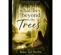 What Lies Beyond The Trees: A Memoir-Inspired Short Novel About Survival, Generational Trauma, and Becoming the Person You Needed Most