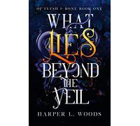 What Lies Beyond the Veil: your next fantasy romance obsession! (Of Flesh and Bone): 1