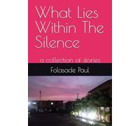 What Lies Within The Silence: a collection of stories