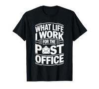 What Life I Work for The Post Office - Maglietta