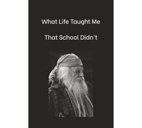 What Life Taught Me That School Didn’t: A Guided Journal | Discovering Life Lessons | Building Self-Awareness | Growing Through Real-World Experience | Personal | 120 Pages | 6 X 9 Inches