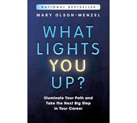 What Lights You Up?: Illuminate Your Path and Take the Next Big Step in Your Career