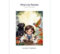 What Lily Planted: A story for little hearts