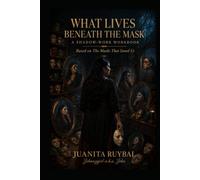 What Lives Beneath the Mask: A Shadow-Work Workbook Based on The Masks That Saved Us