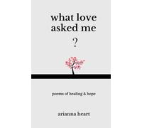 What love asked me: poems of healing & hope