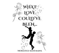 WHAT LOVE COULD’VE BEEN...: Love Poems (Valentine's Day Special)