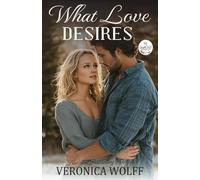 What Love Desires: A Closed-Door Small-Town Enemies-to-Lovers Homecoming Romance