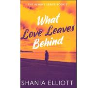 What Love Leaves Behind