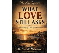 WHAT LOVE STILL ASKS: A Philosophy of Love After Sentiment