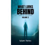 What Lurks Behind: Cases of the Missing, Volume 2