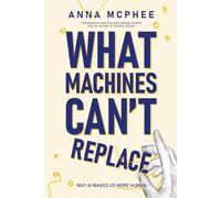What Machines Can't Replace: Why AI Makes Us More Human