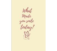 What made you smile today?: A Gratitude Journal for Daily Reflection and Positive Thinking