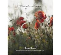 What Makes a Garden: A Considered Approach to Garden Design by Jinny Blom