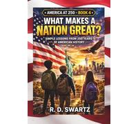 What Makes a Nation Great?: Simple Lessons from 250 Years of American History
