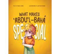 What Makes ʻAbdu'l-Bahá Special