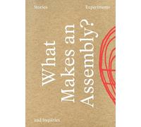 What Makes an Assembly?: Stories, Experiments, and Inquiries