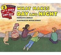 What Makes Day and Night: An Illustrated Nonfiction Book About Earth's Rotation with Experiments for Kids (Ages 4-8)