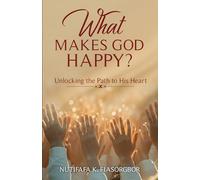 What Makes God Happy?: Unlocking the Path to His Heart