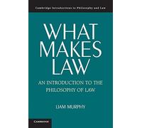 What Makes Law: An Introduction To The Philosophy Of Law