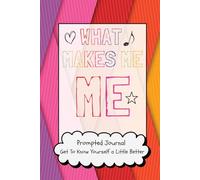 What Makes Me, ME: Prompted Journal To Help You Get To Know Yourself A Little Better | Guided Prompts & Self- Reflection for Self Love and Shared Experiences From Childhood, Teen Years, and Adulthood