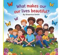 What Makes Our Lives Beautiful